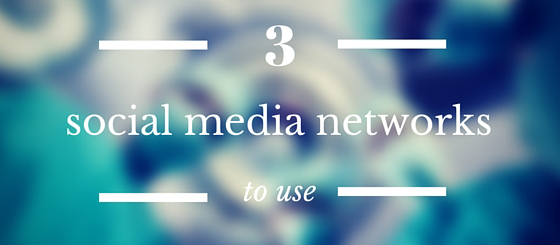 3 Social Media Networks to Use in 2016