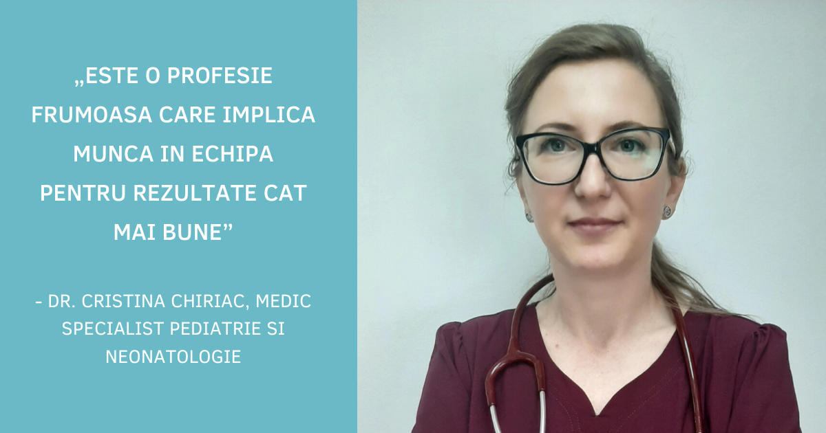 INTERVIU | Dr. Cristina Chiriac, medic specialist pediatrie si neonatologie: „Este o meserie grea si nu oricine rezista, fiind nevoie de o mare stapanire de sine in momentele dificile”