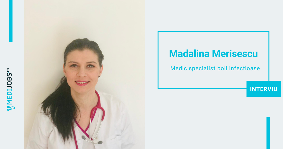 INTERVIU | Asis.Univ.Dr. Madalina Merisescu, medic specialist boli infectioase: „Doctorii conduc un razboi in halate albe, sunt in prima linie, luptand cu un inamic ce pare invincibil, dar pe care cu siguranta il vor castiga”