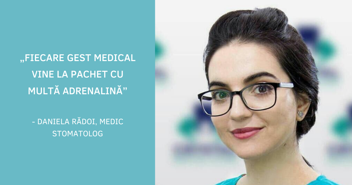 INTERVIU | Daniela Rădoi, medic stomatolog : „Am realizat că am de acordat o șansă locului care m-a crescut. Așa că persist, în ciuda lacunelor din sistem și din societate”