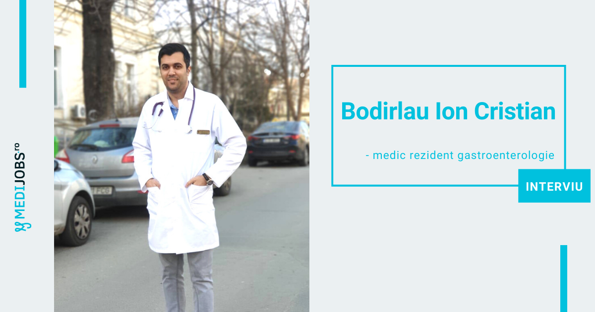 INTERVIU | Bodirlau Ion Cristian, medic rezident Gastroenterologie