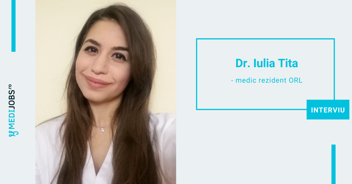 INTERVIU | Dr. Iulia Tita, medic rezident ORL