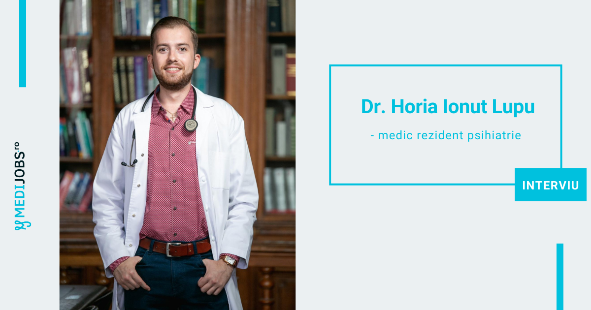 INTERVIU | Dr. Horia Ionut Lupu, medic rezident psihiatrie
