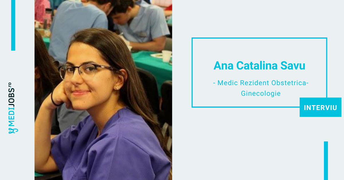 INTERVIU | Ana Catalina Savu, Medic Rezident Obstetrica-Ginecologie