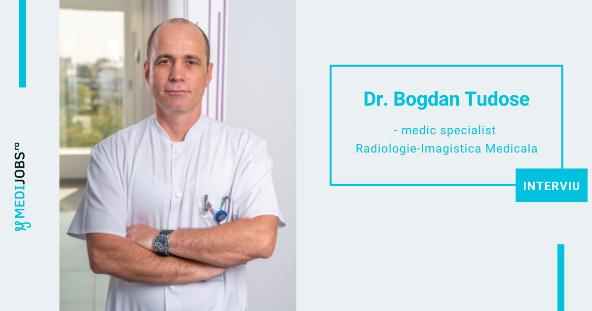 INTERVIU | Dr. Bogdan Tudose, medic specialist Radiologie-Imagistica Medicala