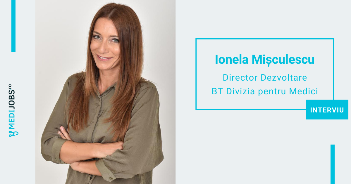 INTERVIU | Ionela Mișculescu, BT Divizia pentru Medici: Obiectivul nostru este să luăm o parte din griji de pe umerii medicilor