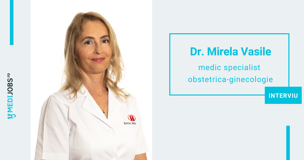 INTERVIU | Dr. Mirela Vasile, medic specialist obstetrica-ginecologie in cadrul Royal Hospital: Medicul care nu are vocatie este un simplu functionar