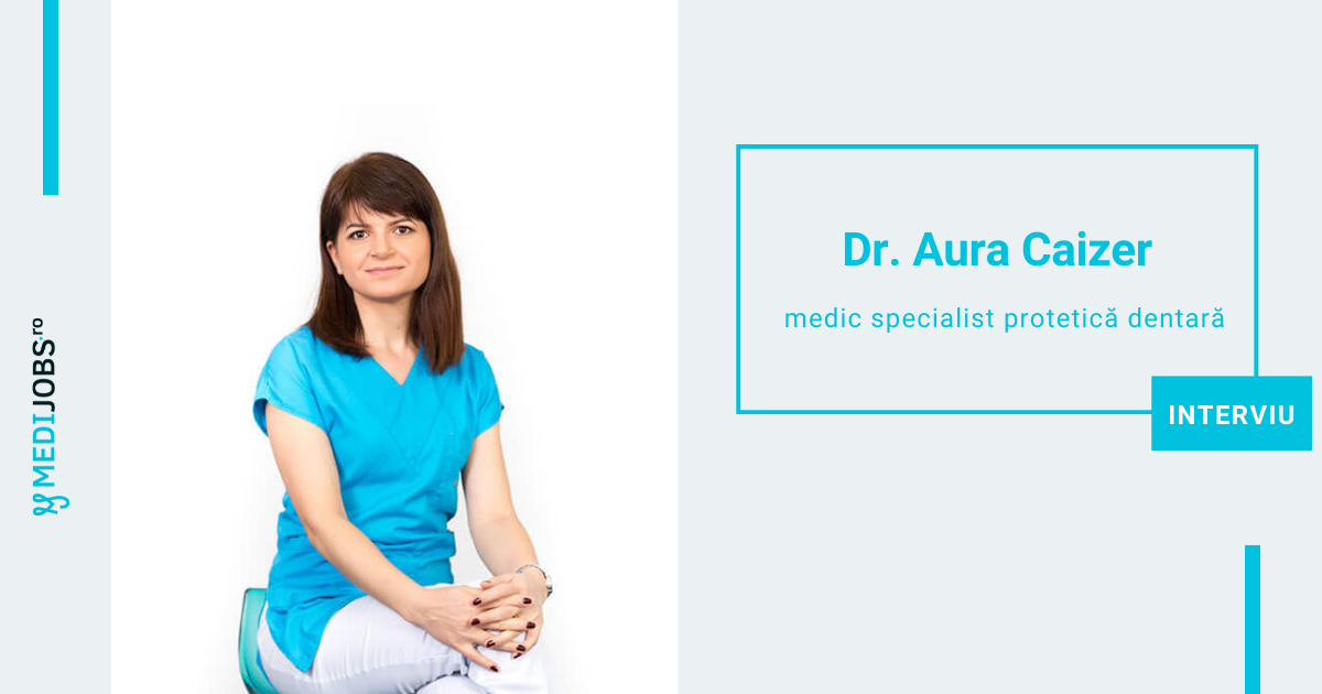 INTERVIU | Dr. Aura Caizer, medic specialist protetică dentară Clinica Trident: Cel mai important lucru în stomatologie este abordarea fiecărui plan de tratament ca și cum ar fi pentru mine
