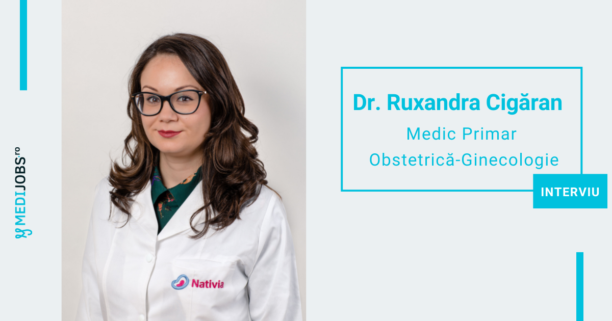 INTERVIU | Dr. Ruxandra Cigăran, Medic Primar Obstetrică-Ginecologie în cadrul Clinicii Nativia: Consider că medicina nu este doar despre știință, este în primul rând despre oameni